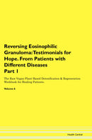 Reversing Eosinophilic Granuloma: Testimonials for Hope. From Patients with Different Diseases Part 1 The Raw Vegan Plant-Based Detoxification & Regeneration Workbook for Healing Patients. Volume 6