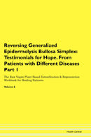 Reversing Generalized Epidermolysis Bullosa Simplex: Testimonials for Hope. From Patients with Different Diseases Part 1 The Raw Vegan Plant-Based Detoxification & Regeneration Workbook for Healing Patients. Volume 6