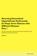 Reversing Generalized Hyperhidrosis: Testimonials for Hope. From Patients with Different Diseases Part 1 The Raw Vegan Plant-Based Detoxification & Regeneration Workbook for Healing Patients. Volume 6