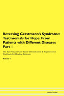 Reversing Gerstmann's Syndrome: Testimonials for Hope. From Patients with Different Diseases Part 1 The Raw Vegan Plant-Based Detoxification & Regeneration Workbook for Healing Patients. Volume 6