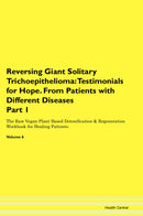 Reversing Giant Solitary Trichoepithelioma: Testimonials for Hope. From Patients with Different Diseases Part 1 The Raw Vegan Plant-Based Detoxification & Regeneration Workbook for Healing Patients. Volume 6