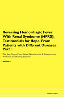 Reversing Hemorrhagic Fever With Renal Syndrome (HFRS): Testimonials for Hope. From Patients with Different Diseases Part 1 The Raw Vegan Plant-Based Detoxification & Regeneration Workbook for Healing Patients. Volume 6
