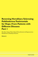 Reversing Hereditary Sclerosing Poikiloderma: Testimonials for Hope. From Patients with Different Diseases Part 1 The Raw Vegan Plant-Based Detoxification & Regeneration Workbook for Healing Patients. Volume 6