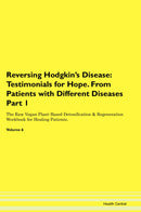 Reversing Hodgkin's Disease: Testimonials for Hope. From Patients with Different Diseases Part 1 The Raw Vegan Plant-Based Detoxification & Regeneration Workbook for Healing Patients. Volume 6
