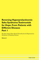 Reversing Hyperprolactinemic Saha Syndrome: Testimonials for Hope. From Patients with Different Diseases Part 1 The Raw Vegan Plant-Based Detoxification & Regeneration Workbook for Healing Patients. Volume 6