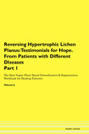 Reversing Hypertrophic Lichen Planus: Testimonials for Hope. From Patients with Different Diseases Part 1 The Raw Vegan Plant-Based Detoxification & Regeneration Workbook for Healing Patients. Volume 6