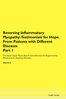 Reversing Inflammatory Myopathy: Testimonials for Hope. From Patients with Different Diseases Part 1 The Raw Vegan Plant-Based Detoxification & Regeneration Workbook for Healing Patients. Volume 6
