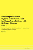 Reversing Intracranial Hypertension: Testimonials for Hope. From Patients with Different Diseases Part 1 The Raw Vegan Plant-Based Detoxification & Regeneration Workbook for Healing Patients. Volume 6