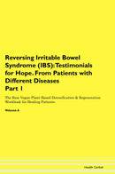Reversing Irritable Bowel Syndrome (IBS): Testimonials for Hope. From Patients with Different Diseases Part 1 The Raw Vegan Plant-Based Detoxification & Regeneration Workbook for Healing Patients. Volume 6