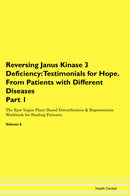 Reversing Janus Kinase 3 Deficiency: Testimonials for Hope. From Patients with Different Diseases Part 1 The Raw Vegan Plant-Based Detoxification & Regeneration Workbook for Healing Patients. Volume 6