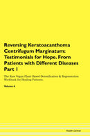Reversing Keratoacanthoma Centrifugum Marginatum: Testimonials for Hope. From Patients with Different Diseases Part 1 The Raw Vegan Plant-Based Detoxification & Regeneration Workbook for Healing Patients. Volume 6