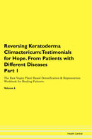 Reversing Keratoderma Climactericum: Testimonials for Hope. From Patients with Different Diseases Part 1 The Raw Vegan Plant-Based Detoxification & Regeneration Workbook for Healing Patients. Volume 6