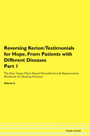 Reversing Kerion: Testimonials for Hope. From Patients with Different Diseases Part 1 The Raw Vegan Plant-Based Detoxification & Regeneration Workbook for Healing Patients. Volume 6