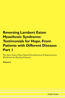 Reversing Lambert Eaton Myasthenic Syndrome: Testimonials for Hope. From Patients with Different Diseases Part 1 The Raw Vegan Plant-Based Detoxification & Regeneration Workbook for Healing Patients. Volume 6