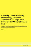 Reversing Lateral Medullary (Wallenberg) Syndrome: Testimonials for Hope. From Patients with Different Diseases Part 1 The Raw Vegan Plant-Based Detoxification & Regeneration Workbook for Healing Patients. Volume 6