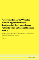 Reversing Linear & Whorled Nevoid Hypermelanosis: Testimonials for Hope. From Patients with Different Diseases Part 1 The Raw Vegan Plant-Based Detoxification & Regeneration Workbook for Healing Patients. Volume 6