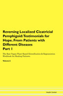 Reversing Localized Cicatricial Pemphigoid: Testimonials for Hope. From Patients with Different Diseases Part 1 The Raw Vegan Plant-Based Detoxification & Regeneration Workbook for Healing Patients. Volume 6