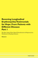 Reversing Longitudinal Erythronychia: Testimonials for Hope. From Patients with Different Diseases Part 1 The Raw Vegan Plant-Based Detoxification & Regeneration Workbook for Healing Patients. Volume 6