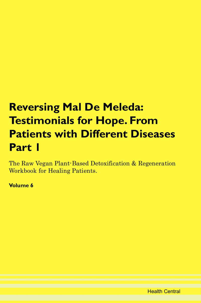 Reversing Mal De Meleda: Testimonials for Hope. From Patients with Different Diseases Part 1 The Raw Vegan Plant-Based Detoxification & Regeneration Workbook for Healing Patients. Volume 6
