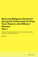 Reversing Malignant Chondroid Syringoma: Testimonials for Hope. From Patients with Different Diseases Part 1 The Raw Vegan Plant-Based Detoxification & Regeneration Workbook for Healing Patients. Volume 6