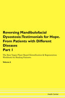 Reversing Mandibulofacial Dysostosis: Testimonials for Hope. From Patients with Different Diseases Part 1 The Raw Vegan Plant-Based Detoxification & Regeneration Workbook for Healing Patients. Volume 6