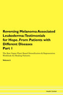 Reversing Melanoma Associated Leukoderma: Testimonials for Hope. From Patients with Different Diseases Part 1 The Raw Vegan Plant-Based Detoxification & Regeneration Workbook for Healing Patients. Volume 6
