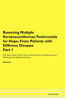 Reversing Multiple Keratoacanthomas: Testimonials for Hope. From Patients with Different Diseases Part 1 The Raw Vegan Plant-Based Detoxification & Regeneration Workbook for Healing Patients. Volume 6