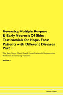 Reversing Multiple Purpura & Early Necrosis Of Skin: Testimonials for Hope. From Patients with Different Diseases Part 1 The Raw Vegan Plant-Based Detoxification & Regeneration Workbook for Healing Patients. Volume 6