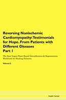 Reversing Nonischemic Cardiomyopathy: Testimonials for Hope. From Patients with Different Diseases Part 1 The Raw Vegan Plant-Based Detoxification & Regeneration Workbook for Healing Patients. Volume 6