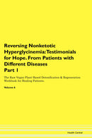 Reversing Nonketotic Hyperglycinemia: Testimonials for Hope. From Patients with Different Diseases Part 1 The Raw Vegan Plant-Based Detoxification & Regeneration Workbook for Healing Patients. Volume 6