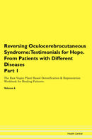 Reversing Oculocerebrocutaneous Syndrome: Testimonials for Hope. From Patients with Different Diseases Part 1 The Raw Vegan Plant-Based Detoxification & Regeneration Workbook for Healing Patients. Volume 6