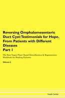 Reversing Omphalomesenteric Duct Cyst: Testimonials for Hope. From Patients with Different Diseases Part 1 The Raw Vegan Plant-Based Detoxification & Regeneration Workbook for Healing Patients. Volume 6