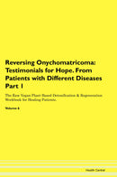 Reversing Onychomatricoma: Testimonials for Hope. From Patients with Different Diseases Part 1 The Raw Vegan Plant-Based Detoxification & Regeneration Workbook for Healing Patients. Volume 6