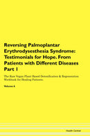 Reversing Palmoplantar Erythrodysesthesia Syndrome: Testimonials for Hope. From Patients with Different Diseases Part 1 The Raw Vegan Plant-Based Detoxification & Regeneration Workbook for Healing Patients. Volume 6