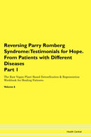 Reversing Parry Romberg Syndrome: Testimonials for Hope. From Patients with Different Diseases Part 1 The Raw Vegan Plant-Based Detoxification & Regeneration Workbook for Healing Patients. Volume 6