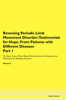 Reversing Periodic Limb Movement Disorder: Testimonials for Hope. From Patients with Different Diseases Part 1 The Raw Vegan Plant-Based Detoxification & Regeneration Workbook for Healing Patients. Volume 6