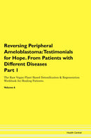 Reversing Peripheral Ameloblastoma: Testimonials for Hope. From Patients with Different Diseases Part 1 The Raw Vegan Plant-Based Detoxification & Regeneration Workbook for Healing Patients. Volume 6