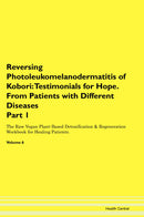 Reversing Photoleukomelanodermatitis of Kobori: Testimonials for Hope. From Patients with Different Diseases Part 1 The Raw Vegan Plant-Based Detoxification & Regeneration Workbook for Healing Patients. Volume 6