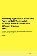 Reversing Pigmentatio Reticularis Faciei et Colli: Testimonials for Hope. From Patients with Different Diseases Part 1 The Raw Vegan Plant-Based Detoxification & Regeneration Workbook for Healing Patients. Volume 6