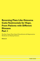 Reversing Plate Like Osteoma Cutis: Testimonials for Hope. From Patients with Different Diseases Part 1 The Raw Vegan Plant-Based Detoxification & Regeneration Workbook for Healing Patients. Volume 6