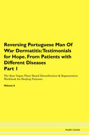 Reversing Portuguese Man Of War Dermatitis: Testimonials for Hope. From Patients with Different Diseases Part 1 The Raw Vegan Plant-Based Detoxification & Regeneration Workbook for Healing Patients. Volume 6