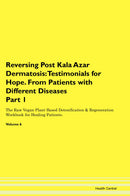 Reversing Post Kala Azar Dermatosis: Testimonials for Hope. From Patients with Different Diseases Part 1 The Raw Vegan Plant-Based Detoxification & Regeneration Workbook for Healing Patients. Volume 6