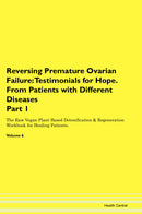 Reversing Premature Ovarian Failure: Testimonials for Hope. From Patients with Different Diseases Part 1 The Raw Vegan Plant-Based Detoxification & Regeneration Workbook for Healing Patients. Volume 6