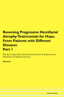 Reversing Progressive Hemifacial Atrophy: Testimonials for Hope. From Patients with Different Diseases Part 1 The Raw Vegan Plant-Based Detoxification & Regeneration Workbook for Healing Patients. Volume 6