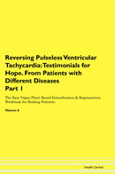 Reversing Pulseless Ventricular Tachycardia: Testimonials for Hope. From Patients with Different Diseases Part 1 The Raw Vegan Plant-Based Detoxification & Regeneration Workbook for Healing Patients. Volume 6