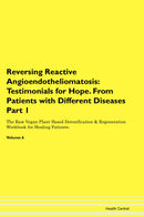 Reversing Reactive Angioendotheliomatosis: Testimonials for Hope. From Patients with Different Diseases Part 1 The Raw Vegan Plant-Based Detoxification & Regeneration Workbook for Healing Patients. Volume 6