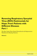 Reversing Respiratory Syncytial Virus (RSV): Testimonials for Hope. From Patients with Different Diseases Part 1 The Raw Vegan Plant-Based Detoxification & Regeneration Workbook for Healing Patients. Volume 6