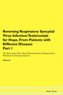 Reversing Respiratory Syncytial Virus Infection: Testimonials for Hope. From Patients with Different Diseases Part 1 The Raw Vegan Plant-Based Detoxification & Regeneration Workbook for Healing Patients. Volume 6