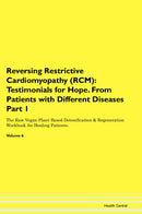 Reversing Restrictive Cardiomyopathy (RCM): Testimonials for Hope. From Patients with Different Diseases Part 1 The Raw Vegan Plant-Based Detoxification & Regeneration Workbook for Healing Patients. Volume 6