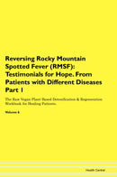 Reversing Rocky Mountain Spotted Fever (RMSF): Testimonials for Hope. From Patients with Different Diseases Part 1 The Raw Vegan Plant-Based Detoxification & Regeneration Workbook for Healing Patients. Volume 6